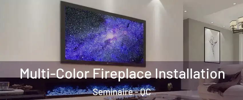  Multi-Color Fireplace Installation Seminaire - QC