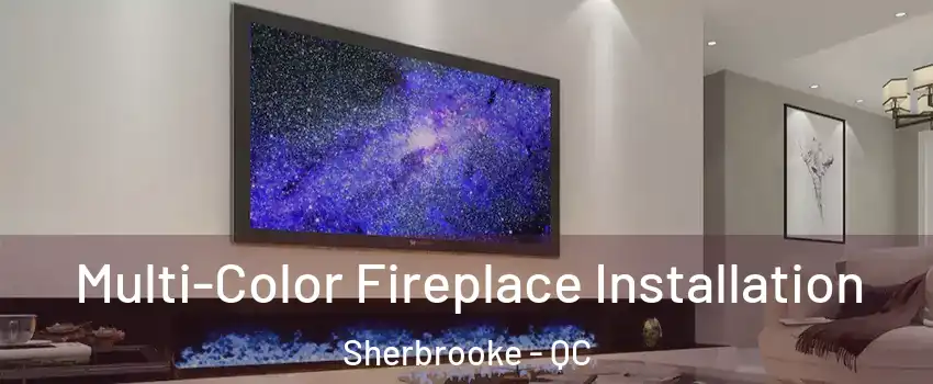  Multi-Color Fireplace Installation Sherbrooke - QC