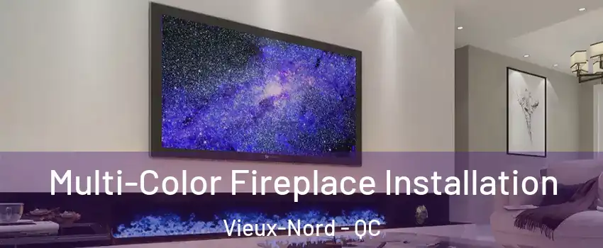  Multi-Color Fireplace Installation Vieux-Nord - QC