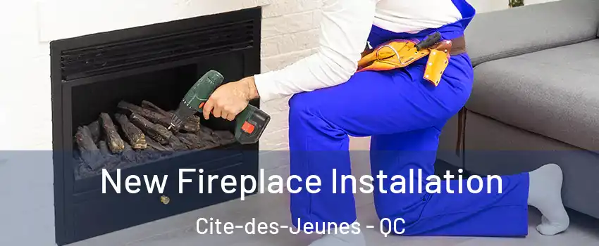  New Fireplace Installation Cite-des-Jeunes - QC