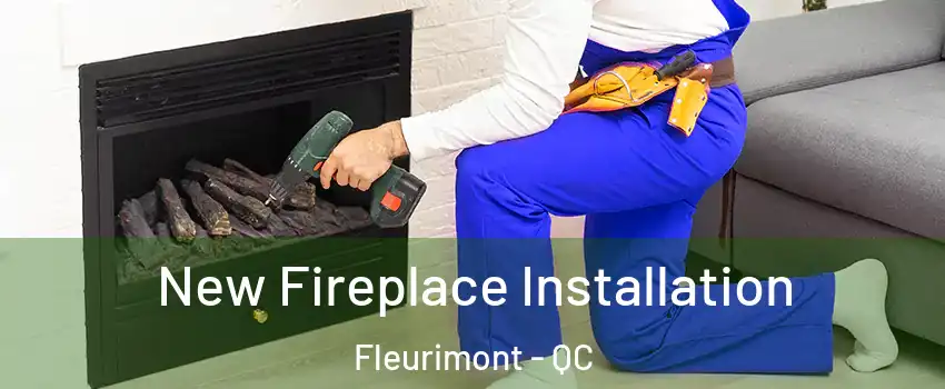 New Fireplace Installation Fleurimont - QC