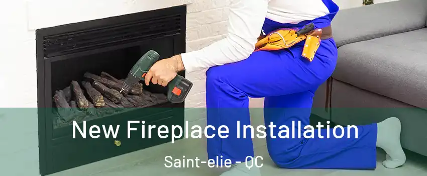 New Fireplace Installation Saint-elie - QC