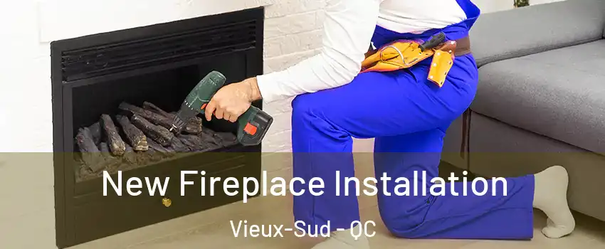 New Fireplace Installation Vieux-Sud - QC