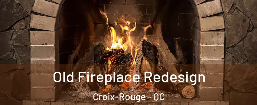  Old Fireplace Redesign Croix-Rouge - QC