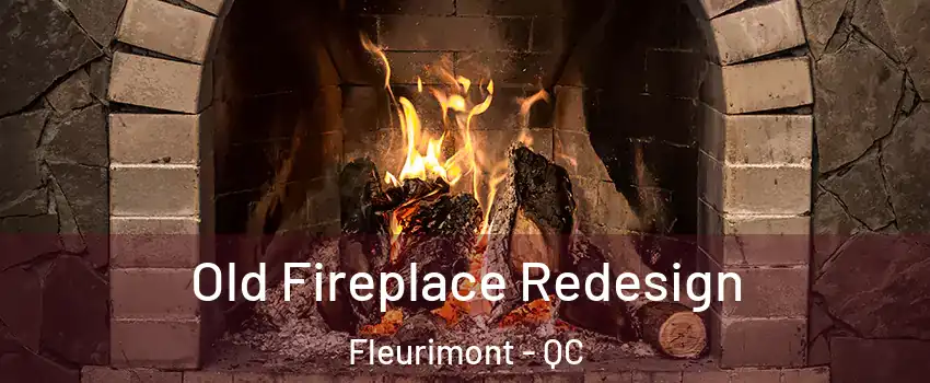  Old Fireplace Redesign Fleurimont - QC