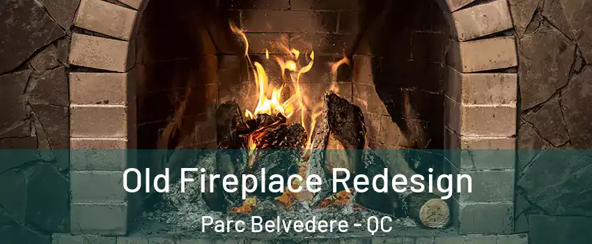  Old Fireplace Redesign Parc Belvedere - QC