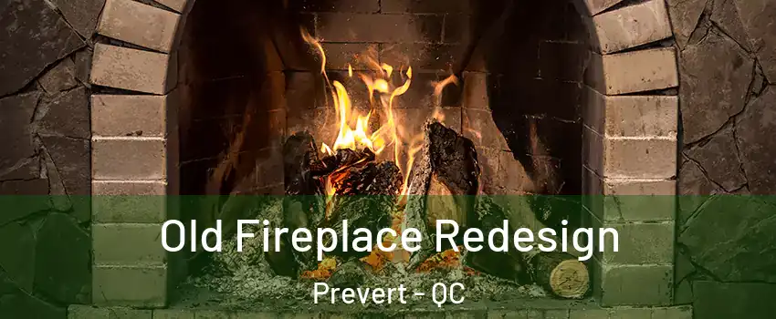  Old Fireplace Redesign Prevert - QC