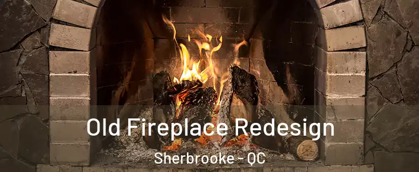  Old Fireplace Redesign Sherbrooke - QC