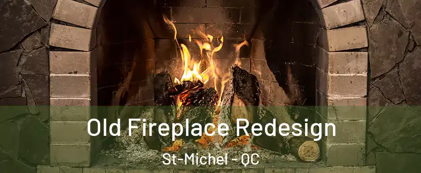  Old Fireplace Redesign St-Michel - QC