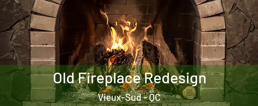  Old Fireplace Redesign Vieux-Sud - QC
