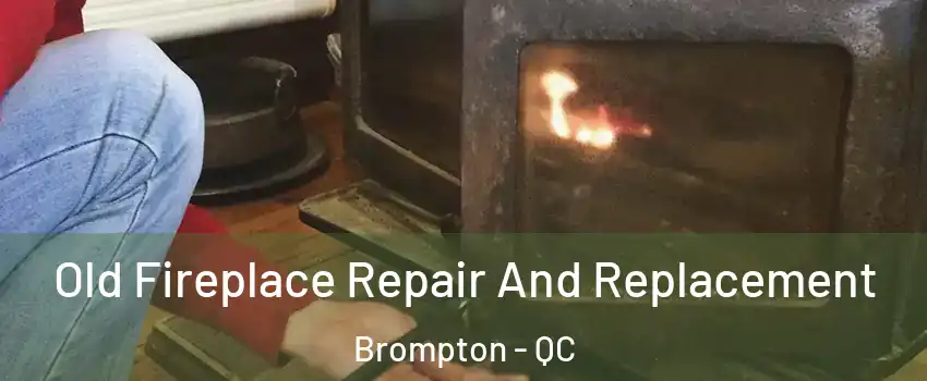  Old Fireplace Repair And Replacement Brompton - QC