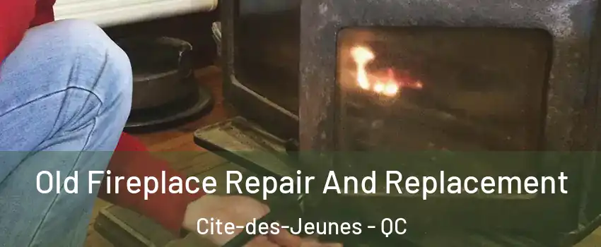  Old Fireplace Repair And Replacement Cite-des-Jeunes - QC