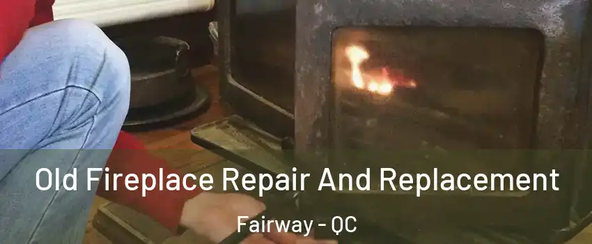  Old Fireplace Repair And Replacement Fairway - QC