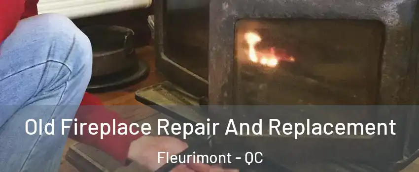  Old Fireplace Repair And Replacement Fleurimont - QC