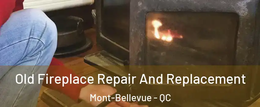  Old Fireplace Repair And Replacement Mont-Bellevue - QC