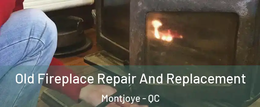  Old Fireplace Repair And Replacement Montjoye - QC
