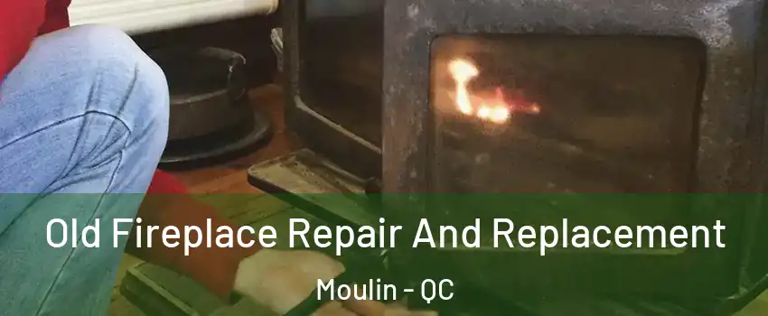  Old Fireplace Repair And Replacement Moulin - QC