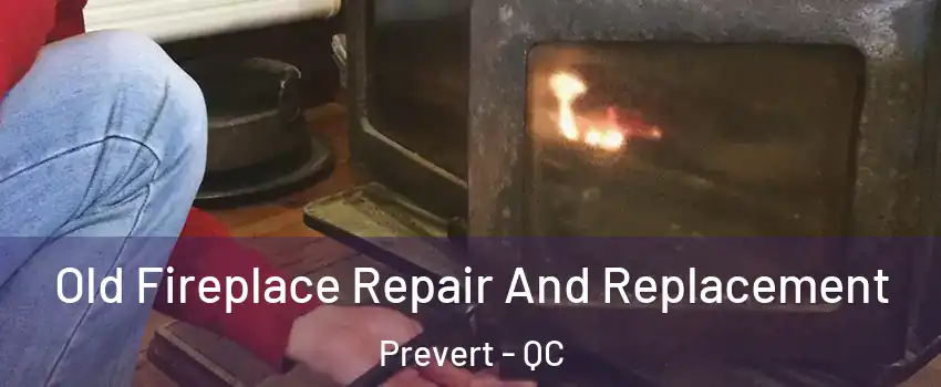  Old Fireplace Repair And Replacement Prevert - QC