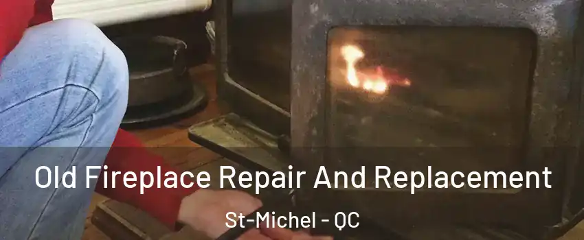  Old Fireplace Repair And Replacement St-Michel - QC