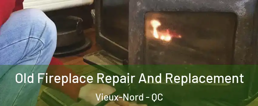  Old Fireplace Repair And Replacement Vieux-Nord - QC