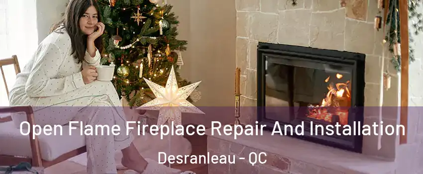  Open Flame Fireplace Repair And Installation Desranleau - QC