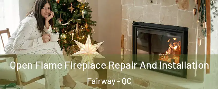  Open Flame Fireplace Repair And Installation Fairway - QC