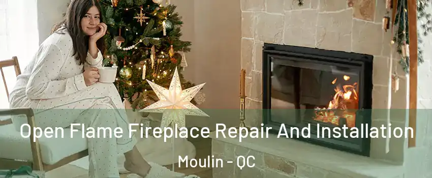  Open Flame Fireplace Repair And Installation Moulin - QC