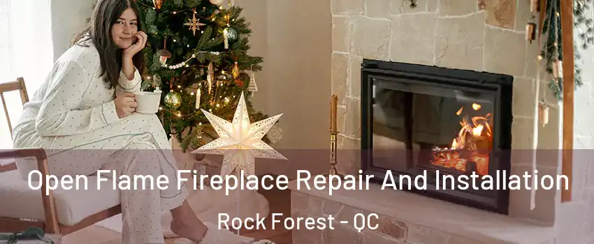  Open Flame Fireplace Repair And Installation Rock Forest - QC