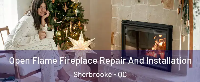  Open Flame Fireplace Repair And Installation Sherbrooke - QC