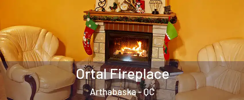 Ortal Fireplace Arthabaska - QC