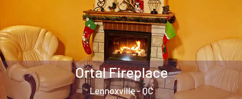 Ortal Fireplace Lennoxville - QC