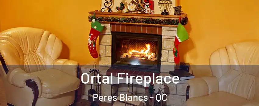  Ortal Fireplace Peres Blancs - QC