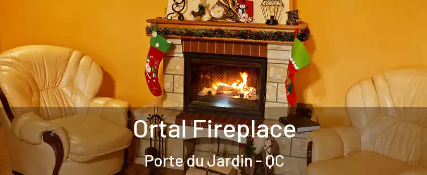 Ortal Fireplace Porte du Jardin - QC