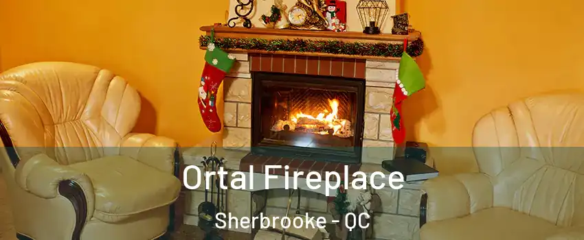  Ortal Fireplace Sherbrooke - QC