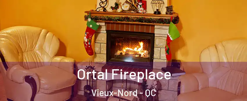 Ortal Fireplace Vieux-Nord - QC