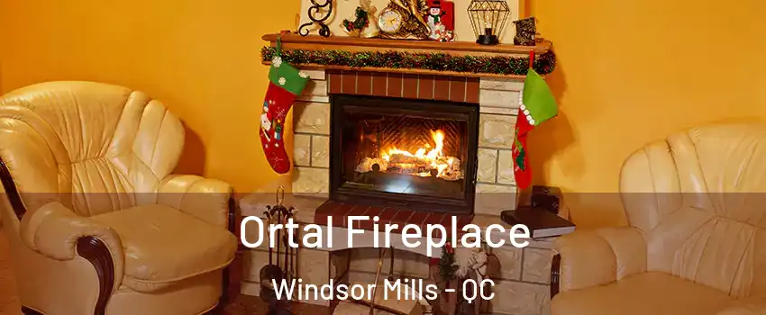  Ortal Fireplace Windsor Mills - QC