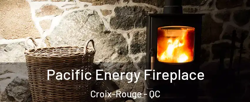  Pacific Energy Fireplace Croix-Rouge - QC
