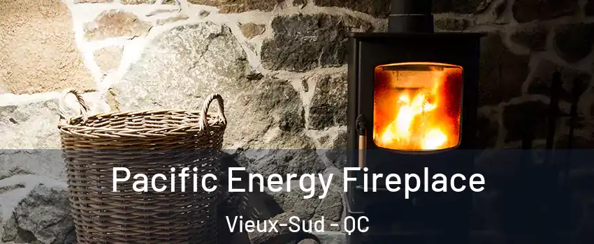 Pacific Energy Fireplace Vieux-Sud - QC