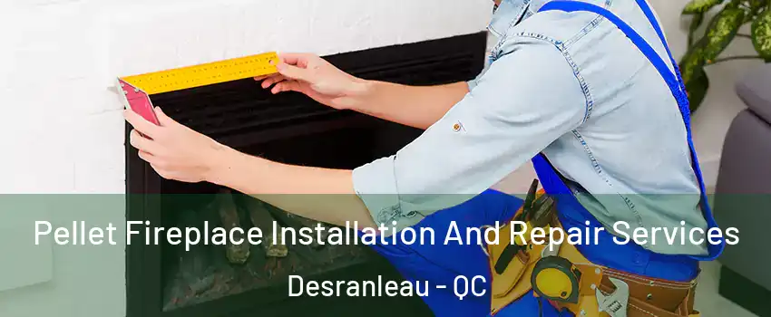  Pellet Fireplace Installation And Repair Services Desranleau - QC