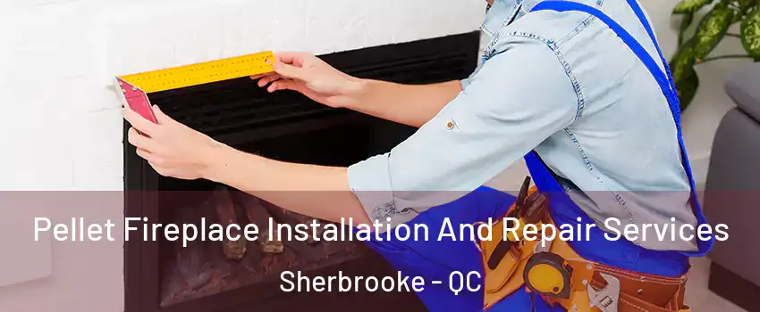  Pellet Fireplace Installation And Repair Services Sherbrooke - QC