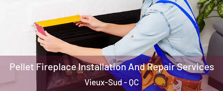  Pellet Fireplace Installation And Repair Services Vieux-Sud - QC