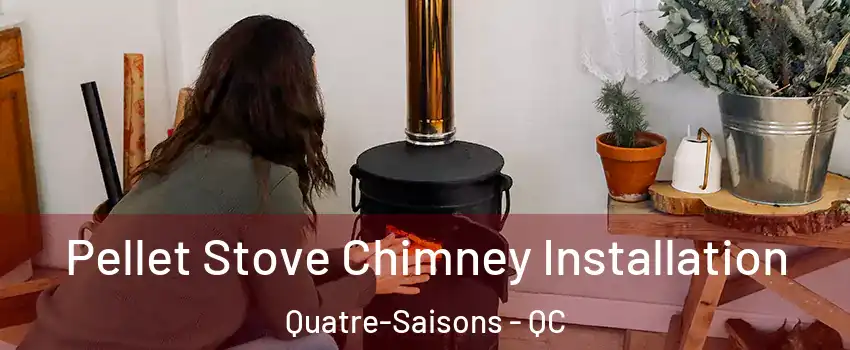  Pellet Stove Chimney Installation Quatre-Saisons - QC