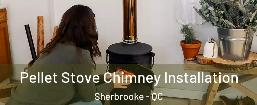  Pellet Stove Chimney Installation Sherbrooke - QC