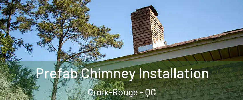  Prefab Chimney Installation Croix-Rouge - QC