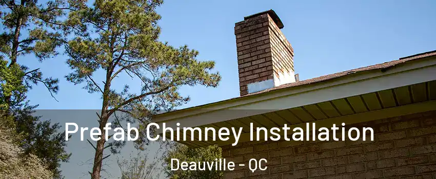  Prefab Chimney Installation Deauville - QC