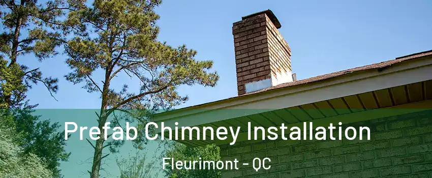  Prefab Chimney Installation Fleurimont - QC