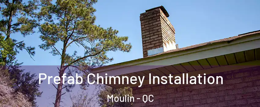  Prefab Chimney Installation Moulin - QC