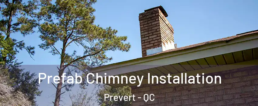  Prefab Chimney Installation Prevert - QC