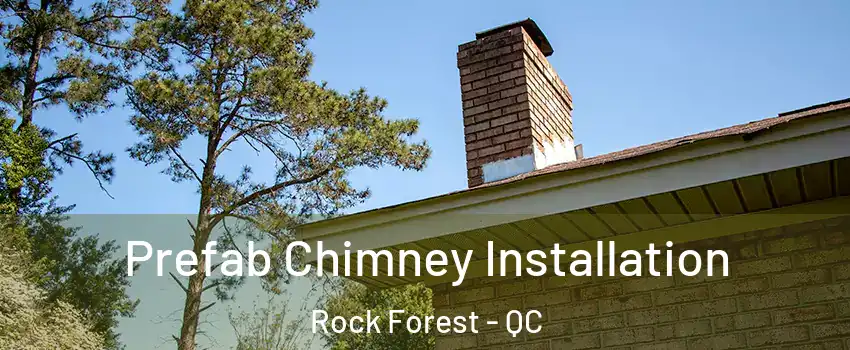 Prefab Chimney Installation Rock Forest - QC
