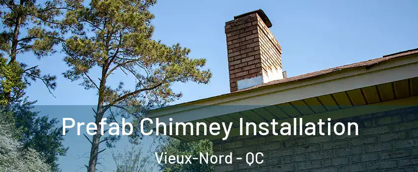  Prefab Chimney Installation Vieux-Nord - QC